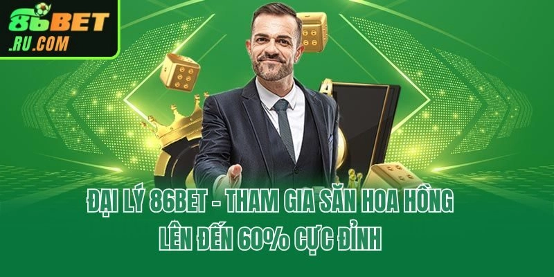 Đại Lý 86bet - Tham Gia Săn Hoa Hồng Lên Đến 60% Cực Đỉnh