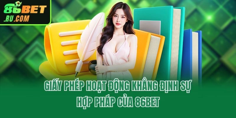 Giấy phép hoạt động khẳng định sự hợp pháp của 86bet