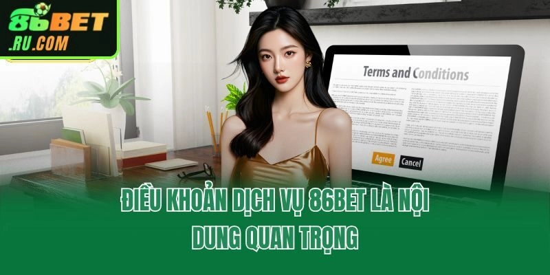 Điều khoản dịch vụ 86bet là nội dung quan trọng
