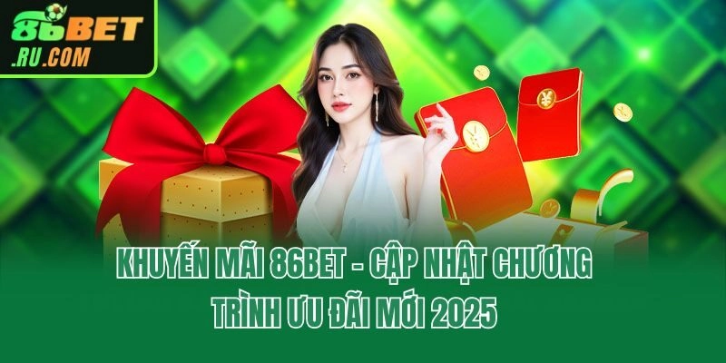 Khuyến Mãi 86bet - Cập Nhật Chương Trình Ưu Đãi Mới 2025
