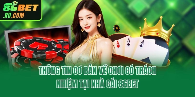 Thông tin cơ bản về chơi có trách nhiệm tại nhà cái 86bet